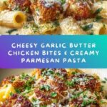 The Best Cheesy Garlic Butter Chicken Bites with Creamy Parmesan Pasta Recipe